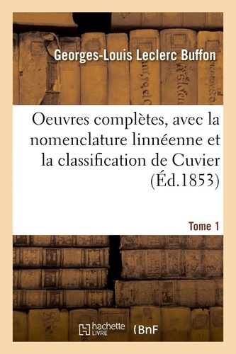 Georges-Louis Leclerc Buffon et Pierre Flourens - Oeuvres complètes. Tome 1 - avec la nomenclature linnéenne et la classification de Cuvier.