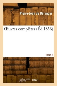 Pierre-jean Beranger - OEuvres complètes. Tome 3.