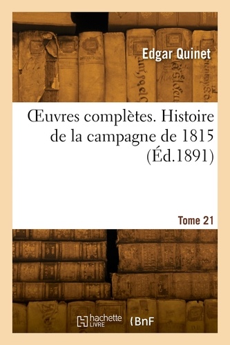 OEuvres complètes. Tome 21. Histoire de la campagne de 1815