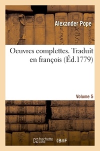 Alexander Pope - Oeuvres complettes. Traduit en françois. Volume 5.
