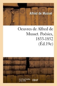 Alfred de Musset - Oeuvres de Alfred de Musset. Poésies, 1833-1852 (Éd.19e).