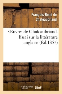 François-René de Chateaubriand - Oeuvres de Chateaubriand. Essai sur la littérature anglaise.