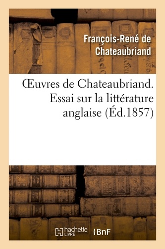 Oeuvres de Chateaubriand. Essai sur la littérature anglaise