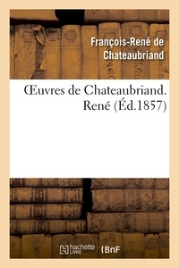 François-René de Chateaubriand - Oeuvres de Chateaubriand. René.