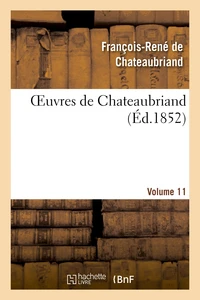 Oeuvres de Chateaubriand. Les quatres Stuarts. Moîse. Voyage au Mont-Blanc. Vol. 11