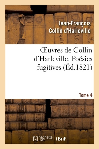 Oeuvres de Collin d'Harleville. T. 4 Poésies fugitives