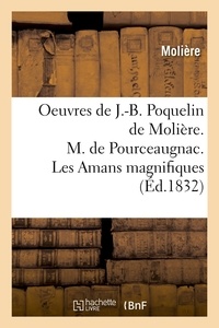  Molière - Oeuvres de J.-B. Poquelin de Molière. M. de Pourceaugnac. Les Amans magnifiques (Éd.1832).