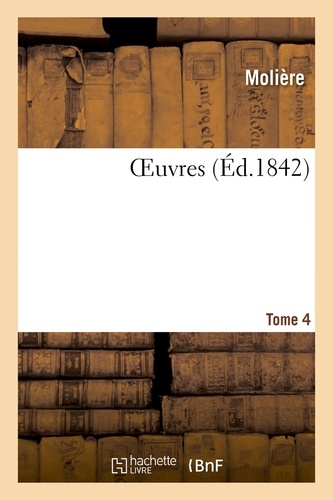  Molière - Oeuvres de J.-B. Poquelin de Molière. Tome 4.