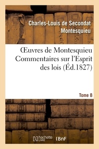  Montesquieu - Oeuvres de Montesquieu. T8 Commentaires sur l'Esprit des lois.