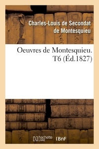  Montesquieu - Oeuvres de Montesquieu. T6 (Éd.1827).