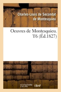 Oeuvres de Montesquieu. T6 (Éd.1827)