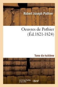 Oeuvres de Pothier. Tome dix-huitième (Éd.1821-1824)