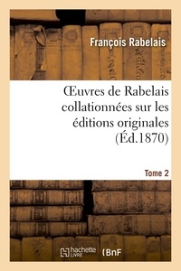 François Rabelais - Oeuvres de Rabelais collationnées sur les éditions originales. Tome 2,Edition 2.