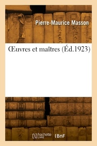 Pierre-Maurice Masson - OEuvres et maîtres.