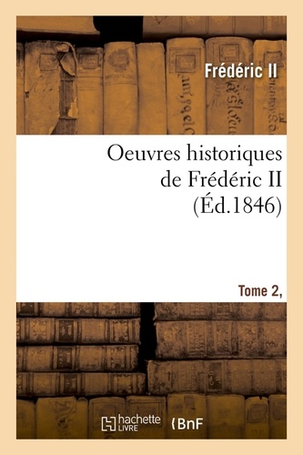 Oeuvres historiques de Frédéric II. Tome 2, [1  (Éd.1846)