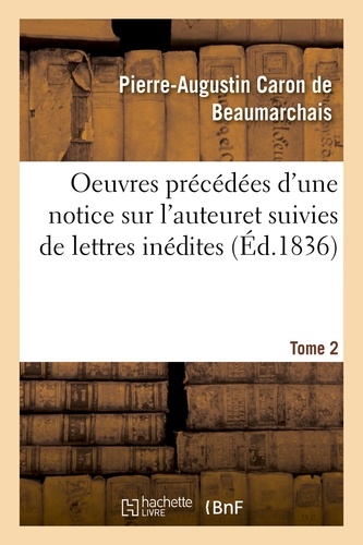 Oeuvres précédées d'une notice sur l'auteur, et suivies de lettres inédites. Tome 2