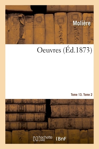  Molière - Oeuvres. Tome 13. Tome 2.