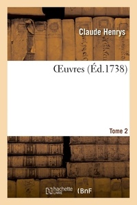 Claude Henrys - OEuvres. Recueil d'arrêts, vingt-deux questions posthumes, plaidoiers et harangues. Tome 2 - avec des observations sur les changemens de la jurisprudence arrivés depuis la mort de l'auteur.