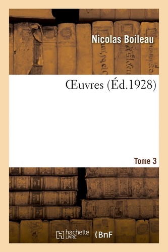 Nicolas Boileau et Jacques Bainville - OEuvres. Tome 3.