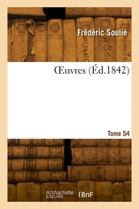 Frédéric Soulié - OEuvres. Tome 54.