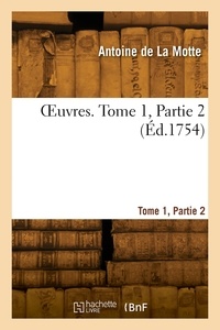 Motte antoine La - OEuvres. Tome 1, Partie 2.