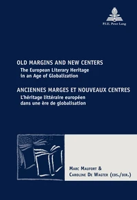 Old Margins and New Centers: the European Literary Heritage in an Age of Globalization = Anciennes Marges Et Nouveaux Centres : L'haeritage Littaeraire Europaeen Dans une ere De Globalisation