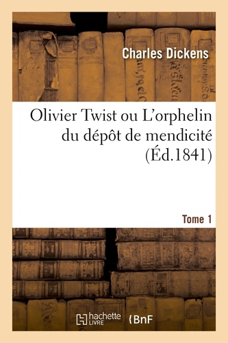 Charles Dickens - Olivier Twist ou L'orphelin du dépôt de mendicité. Tome 1.