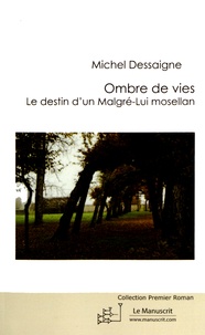 Michel Dessaigne - Ombre de vies - Le destin d'un Malgré-Lui mosellan.