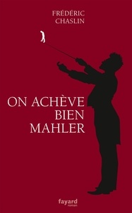 Frédéric Chaslin - On achève bien Mahler.