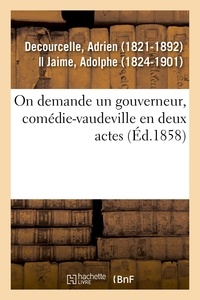 Adrien Decourcelle - On demande un gouverneur, comédie-vaudeville en deux actes.