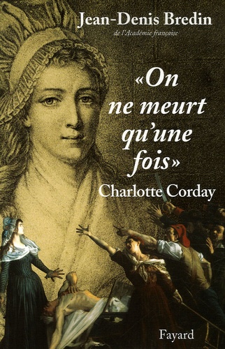 Jean-Denis Bredin - "On ne meurt qu'une fois " - Charlotte Corday.