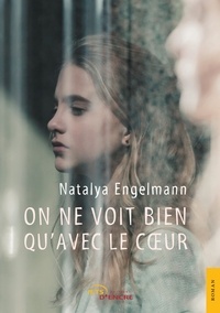 Natalya Engelmann - On ne voit bien qu'avec le coeur.