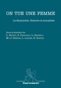 Lydie Bodiou et Frédéric Chauvaud - On tue une femme - Le féminicide : histoire et actualités.