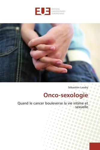 Sébastien Landry - Onco-sexologie - Quand le cancer bouleverse la vie intime et sexuelle.