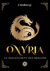 Charm L.C - Onyria - Le soulèvement des Dragons.