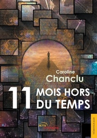 Caroline Chanclu - Onze mois hors du temps.