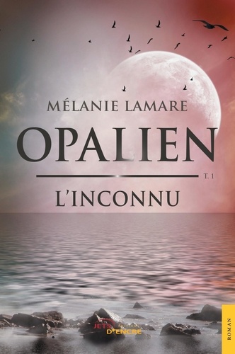 Mélanie Lamare - Opalien Tome 1 : L'inconnu.