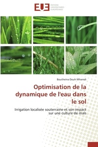 Mhamdi boutheina Douh - Optimisation de la dynamique de l'eau dans le sol - Irrigation localisée souterraine et son impact sur une culture de maïs.