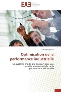 Sofiane Sahraoui - Optimisation de la performance industrielle - Un système d'aide à la décision pour une amélioration optimisée de la performance industrielle.
