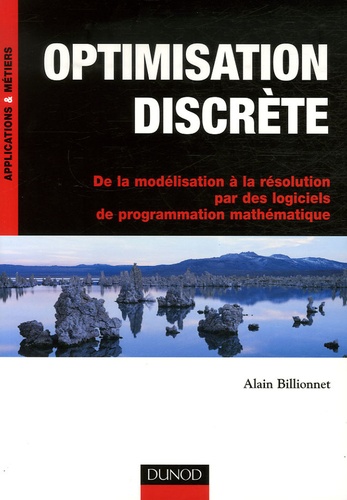 Alain Billionnet - Optimisation discrète - De la modélisation à la résolution par des logiciels de programmation mathématique.