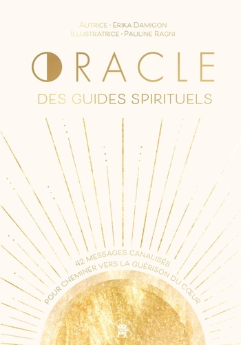 Oracle des guides spirituels. 42 messages canalisés pour cheminer vers la guérison du coeur