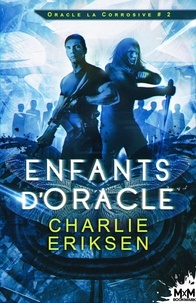 Charlie Eriksen - Oracle la corrosive Tome 2 : Les enfants d'Oracle.