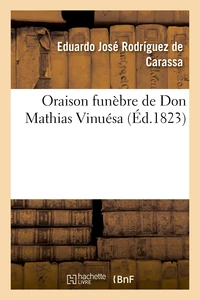 Oraison funèbre de Don Mathias Vinuésa prononcée par le Dr. Édouard-Joseph Rodríguez de Carassa
