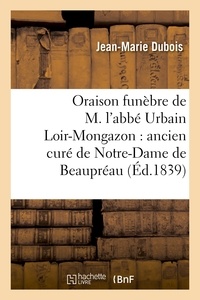 Jean-Marie Dubois - Oraison funèbre de M. l'abbé Urbain Loir-Mongazon : ancien curé de Notre-Dame de Beaupréau.