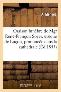  MENUET-A - Oraison funèbre de Mgr René-François Soyer, évêque de Luçon, prononcée dans la cathédrale.