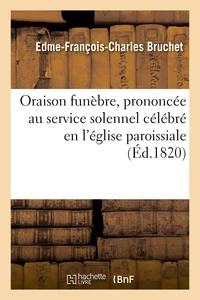 Oraison funèbre, prononcée au service solennel célébré en l'église paroissiale de Saint-Étienne