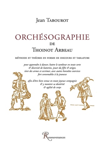 Jean Tabourot - Orchésographie de Thoinot Arbeau - Méthode et théorie en forme de disocurs et tablature.