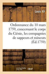 Ordonnance du roi du 10 mars 1759, concernant le corps du Génie et les compagnies de sappeurs