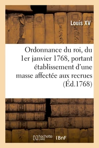 Ordonnance du roi, du 1er janvier 1768, portant établissement d'une masse affectée aux recrues