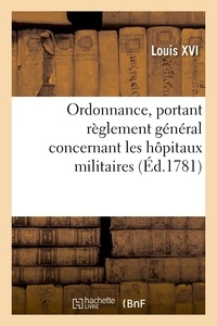 Xvi Louis - Ordonnance, portant règlement général concernant les hôpitaux militaires.